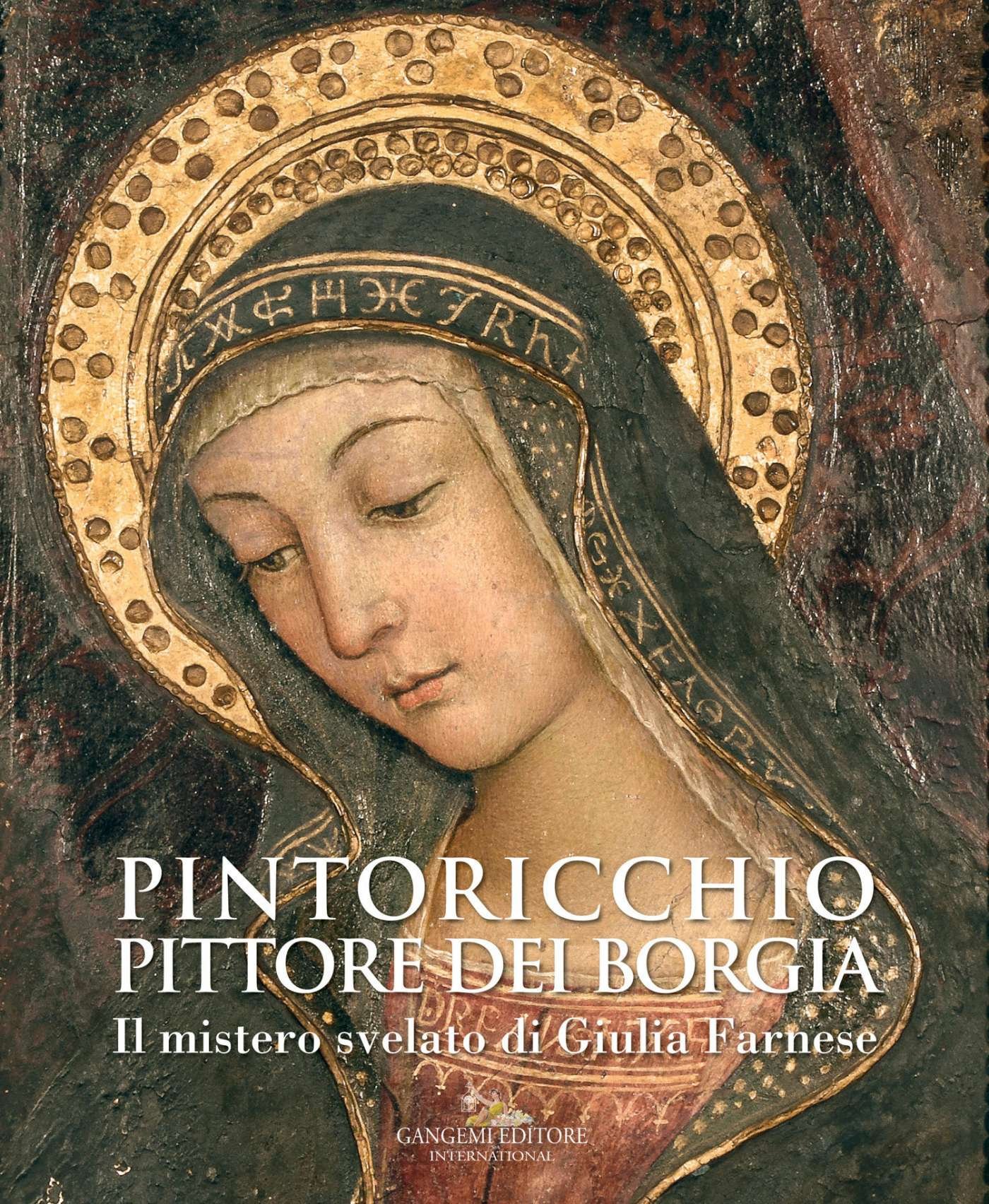 Pintoricchio (Pinturicchio). Pittore dei Borgia: Il mistero svelato di Giulia Farnese (Italian Edition)