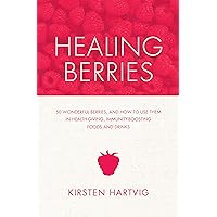 Healing Berries: 50 Wonderful Berries and How to Use Them in Health-giving Foods and Drinks Healing Berries: 50 Wonderful Berries and How to Use Them in Health-giving Foods and Drinks Kindle Paperback Mass Market Paperback