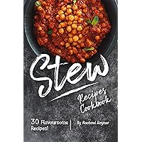 Stew Recipes Cookbook: 30 Flavoursome Recipes! Stew Recipes Cookbook: 30 Flavoursome Recipes! Kindle Paperback
