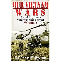 Our Vietnam Wars: Vol 2: as told by more veterans who served Our Vietnam Wars: Vol 2: as told by more veterans who served Kindle Paperback Audible Audiobook Hardcover