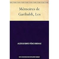 Mémoires de Garibaldi, Les (French Edition) Mémoires de Garibaldi, Les (French Edition) Kindle
