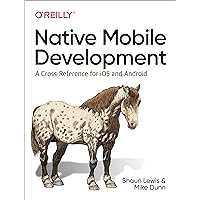 Native Mobile Development: A Cross-Reference for iOS and Android Native Mobile Development: A Cross-Reference for iOS and Android Paperback Kindle