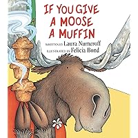 If You Give a Moose a Muffin (If You Give...) If You Give a Moose a Muffin (If You Give...) Hardcover Kindle Paperback Mass Market Paperback Audio, Cassette