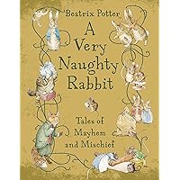 A Very Naughty Rabbit: Tales of Mayhem and Mischief (Peter Rabbit) A Very Naughty Rabbit: Tales of Mayhem and Mischief (Peter Rabbit) Hardcover Paperback