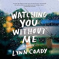 Watching You Without Me: A Novel Watching You Without Me: A Novel Audible Audiobook Kindle Hardcover Paperback
