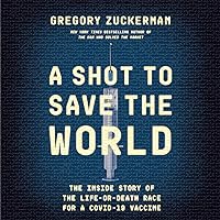 A Shot to Save the World: The Inside Story of the Life-or-Death Race for a COVID-19 Vaccine A Shot to Save the World: The Inside Story of the Life-or-Death Race for a COVID-19 Vaccine Audible Audiobook Kindle Hardcover Paperback