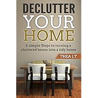 Declutter your home: 5 simple Steps to turning a cluttered house into a tidy home