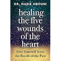 Healing the Five Wounds of the Heart: Free Yourself From the Bonds of the Past Healing the Five Wounds of the Heart: Free Yourself From the Bonds of the Past Paperback Audible Audiobook Kindle Audio CD