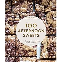 100 Afternoon Sweets: With Snacking Cakes, Brownies, Blondies, and More 100 Afternoon Sweets: With Snacking Cakes, Brownies, Blondies, and More Hardcover Kindle