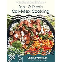 Fast and Fresh Cal-Mex Cooking: West Coast-Inspired Dinners in 30 Minutes or Less Fast and Fresh Cal-Mex Cooking: West Coast-Inspired Dinners in 30 Minutes or Less Paperback Kindle