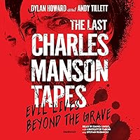 The Last Charles Manson Tapes: Evil Lives Beyond the Grave The Last Charles Manson Tapes: Evil Lives Beyond the Grave Audible Audiobook Hardcover Kindle Audio CD