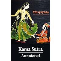 Kama Sutra - Annotated (The original english translation by Sir Richard Francis Burton) Kama Sutra - Annotated (The original english translation by Sir Richard Francis Burton) Kindle Hardcover