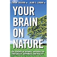 Your Brain On Nature: Become Smarter, Happier, and More Productive, While Protecting Your Brain Health for Life Your Brain On Nature: Become Smarter, Happier, and More Productive, While Protecting Your Brain Health for Life Kindle Paperback