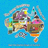 The Crazy Creatures of Oz: Meet the Colorful Animals of Australia The Crazy Creatures of Oz: Meet the Colorful Animals of Australia Kindle Paperback