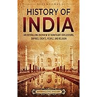 History of India: An Enthralling Overview of Significant Civilizations, Empires, Events, People, and Religion (Asia)