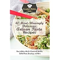 40 Mind-Blowingly Delicious Artisan Pasta Recipes: How to Make a World of Handmade Noodles, Stuffed Pasta, Dumplings, and More (The Essential Kitchen Series Book 135) 40 Mind-Blowingly Delicious Artisan Pasta Recipes: How to Make a World of Handmade Noodles, Stuffed Pasta, Dumplings, and More (The Essential Kitchen Series Book 135) Kindle Audible Audiobook Paperback