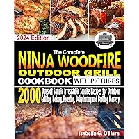 The Complete Ninja Woodfire Outdoor Cookbook With Pictures: 2000 Days Of Simple Irresistible Smoke Recipes For Outdoor Grilling, Baking, Roasting, Dehydrating And Broiling Mastery The Complete Ninja Woodfire Outdoor Cookbook With Pictures: 2000 Days Of Simple Irresistible Smoke Recipes For Outdoor Grilling, Baking, Roasting, Dehydrating And Broiling Mastery Kindle Paperback