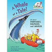 A Whale of a Tale! All About Porpoises, Dolphins, and Whales (The Cat in the Hat's Learning Library) A Whale of a Tale! All About Porpoises, Dolphins, and Whales (The Cat in the Hat's Learning Library) Hardcover Kindle