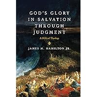 God's Glory in Salvation through Judgment: A Biblical Theology God's Glory in Salvation through Judgment: A Biblical Theology Hardcover Kindle