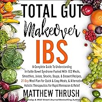 Total Gut Makeover: IBS: A Complete Guide to Understanding Irritable Bowel Syndrome Packed with 102 Meals, Smoothies, Juices, Snacks, Soups, and Dessert Recipes, 21-Day Meal Plan for Quick and Easy Meals Total Gut Makeover: IBS: A Complete Guide to Understanding Irritable Bowel Syndrome Packed with 102 Meals, Smoothies, Juices, Snacks, Soups, and Dessert Recipes, 21-Day Meal Plan for Quick and Easy Meals Audible Audiobook Paperback Kindle