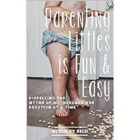 Parenting Littles is Fun and Easy: Dispelling the Myths of Motherhood One Devotion at a Time Parenting Littles is Fun and Easy: Dispelling the Myths of Motherhood One Devotion at a Time Kindle Paperback