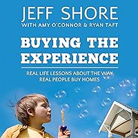 Buying the Experience: Real Life Lessons About the Way Real People Buy Homes Buying the Experience: Real Life Lessons About the Way Real People Buy Homes Audible Audiobook Paperback Kindle