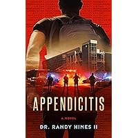 Appendicitis: The man who goes into the hospital won’t be the same man who comes out, if he makes it out. Appendicitis: The man who goes into the hospital won’t be the same man who comes out, if he makes it out. Kindle Paperback
