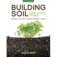 Building Soil: A Down-to-Earth Approach: Natural Solutions for Better Gardens & Yards Building Soil: A Down-to-Earth Approach: Natural Solutions for Better Gardens & Yards Paperback Kindle Audible Audiobook