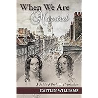 When We Are Married: A Pride and Prejudice Variation When We Are Married: A Pride and Prejudice Variation Kindle Paperback