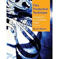 Film Production Technique: Creating the Accomplished Image Film Production Technique: Creating the Accomplished Image eTextbook Paperback