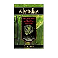 Absinthe--The Cocaine of the Nineteenth Century: A History of the Hallucinogenic Drug and Its Effect on Artists and Writers in Europe and the United States Absinthe--The Cocaine of the Nineteenth Century: A History of the Hallucinogenic Drug and Its Effect on Artists and Writers in Europe and the United States Paperback Kindle