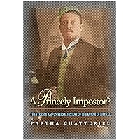 A Princely Impostor?: The Strange and Universal History of the Kumar of Bhawal A Princely Impostor?: The Strange and Universal History of the Kumar of Bhawal Kindle Hardcover Paperback