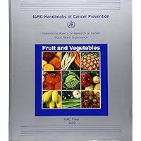 Fruit and Vegetables (IARC Handbooks of Cancer Prevention, 8) Fruit and Vegetables (IARC Handbooks of Cancer Prevention, 8) Paperback