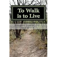 To Walk is to Live: How my stroke made me healthier (Ataining true health through adversity Book 1) To Walk is to Live: How my stroke made me healthier (Ataining true health through adversity Book 1) Kindle Paperback Mass Market Paperback