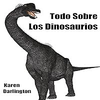 Todo Sobre Los Dinosaurios: Spanish Edition Todo Sobre Los Dinosaurios: Spanish Edition Kindle Audible Audiobook