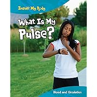 What Is My Pulse?: Blood and Circulation (Inside My Body) What Is My Pulse?: Blood and Circulation (Inside My Body) Library Binding Paperback