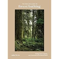The Healing Magic of Forest Bathing: Finding Calm, Creativity, and Connection in the Natural World The Healing Magic of Forest Bathing: Finding Calm, Creativity, and Connection in the Natural World Hardcover Audible Audiobook Kindle