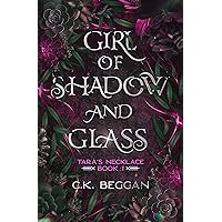Girl of Shadow and Glass: A Portal Fantasy (Tara's Necklace Portal Fantasy Series Book 1) Girl of Shadow and Glass: A Portal Fantasy (Tara's Necklace Portal Fantasy Series Book 1) Kindle Paperback