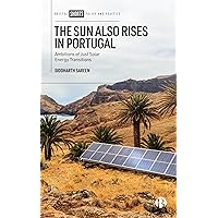 The Sun Also Rises in Portugal: Ambitions of Just Solar Energy Transitions The Sun Also Rises in Portugal: Ambitions of Just Solar Energy Transitions Kindle Paperback