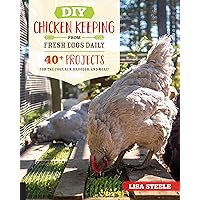 DIY Chicken Keeping from Fresh Eggs Daily: 40+ Projects for the Coop, Run, Brooder, and More! DIY Chicken Keeping from Fresh Eggs Daily: 40+ Projects for the Coop, Run, Brooder, and More! Paperback Kindle