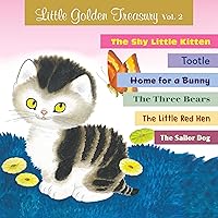 Little Golden Treasury, Volume 2: The Shy Little Kitten; Tootle; Home for a Bunny; The Three Bears; The Little Red Hen; and The Sailor Dog Little Golden Treasury, Volume 2: The Shy Little Kitten; Tootle; Home for a Bunny; The Three Bears; The Little Red Hen; and The Sailor Dog Audible Audiobook