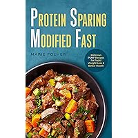 Protein Sparing Modified Fast: Delicious PSMF Recipes for Rapid Weight Loss & Better Health Protein Sparing Modified Fast: Delicious PSMF Recipes for Rapid Weight Loss & Better Health Kindle Hardcover Paperback