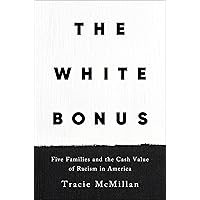 The White Bonus: Five Families and the Cash Value of Racism in America The White Bonus: Five Families and the Cash Value of Racism in America Hardcover Audible Audiobook Kindle Paperback Audio CD