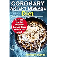 CORONARY ARTERY DISEASE DIET: Essential Low-Fat Recipes to Prevent Chest Pain & Heart attack CORONARY ARTERY DISEASE DIET: Essential Low-Fat Recipes to Prevent Chest Pain & Heart attack Kindle Paperback