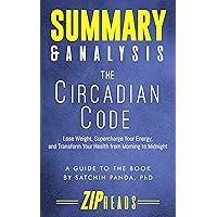 Summary & Analysis of The Circadian Code: Lose Weight, Supercharge Your Energy, and Transform Your Health from Morning to Midnight | A Guide to the Book by Satchin Panda Summary & Analysis of The Circadian Code: Lose Weight, Supercharge Your Energy, and Transform Your Health from Morning to Midnight | A Guide to the Book by Satchin Panda Kindle Audible Audiobook Paperback