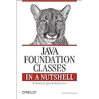 Java Foundation Classes in a Nutshell: A Desktop Quick Reference Java Foundation Classes in a Nutshell: A Desktop Quick Reference Paperback