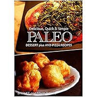Paleo Dessert PLUS and Pizza - Delicious, Quick & Simple Recipes Paleo Dessert PLUS and Pizza - Delicious, Quick & Simple Recipes Kindle