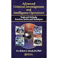 Advanced Criminal Investigations and Intelligence Operations: Tradecraft Methods, Practices, Tactics, and Techniques Advanced Criminal Investigations and Intelligence Operations: Tradecraft Methods, Practices, Tactics, and Techniques Kindle Paperback Hardcover
