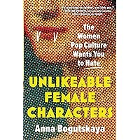 Unlikeable Female Characters: The Women Pop Culture Wants You to Hate Unlikeable Female Characters: The Women Pop Culture Wants You to Hate Paperback Audible Audiobook Kindle Audio CD