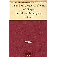 Tales from the Lands of Nuts and Grapes Spanish and Portuguese Folklore Tales from the Lands of Nuts and Grapes Spanish and Portuguese Folklore Kindle Paperback Hardcover MP3 CD Library Binding